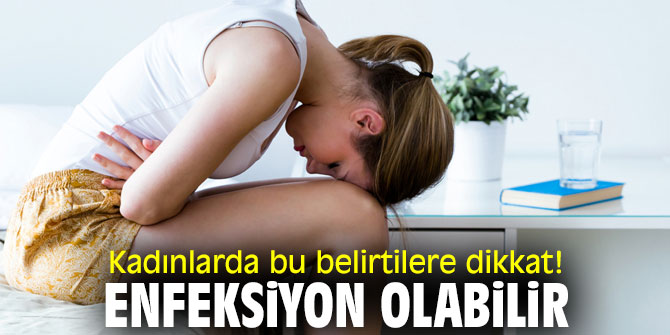 Kadınlarda bu belirtilere dikkat! Enfeksiyon olabilir
