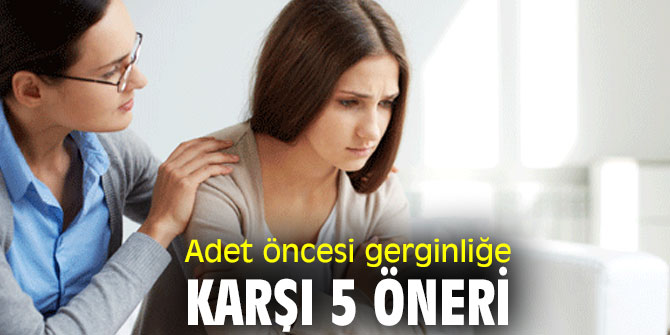 Uzmanından adet öncesi gerginliğe karşı 5 öneri