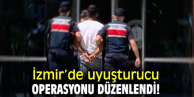 İzmir’de uyuşturucu operasyonu düzenlendi!