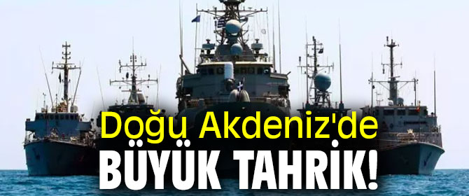 Doğu Akdeniz'de büyük tahrik!