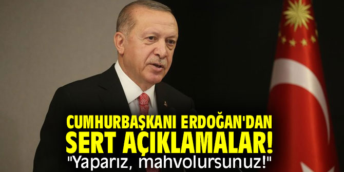 Cumhurbaşkanı Erdoğan'dan sert açıklamalar!  "Yaparız, mahvolursunuz!"