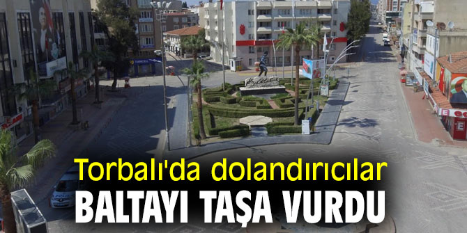 Torbalı'da dolandırıcılar baltayı taşa vurdu