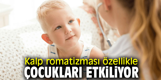 Dikkat! Kalp romatizması özellikle çocukları etkiliyor