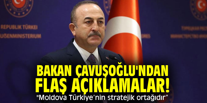 Bakan Çavuşoğlu'ndan flaş açıklamalar! "Moldova Türkiye’nin stratejik ortağıdır” 
