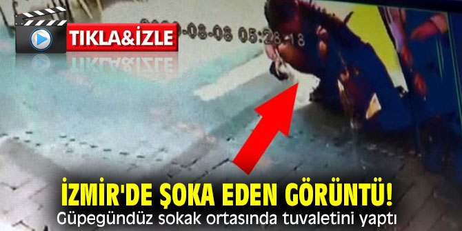 İzmir'de şoka eden görüntü! Güpegündüz sokak ortasında tuvaletini yaptı