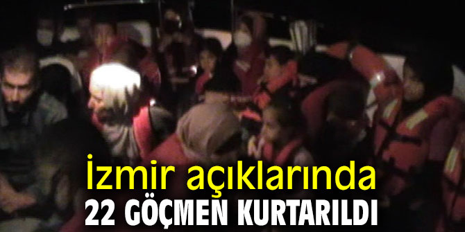İzmir açıklarında 22 düzensiz göçmen kurtarıldı