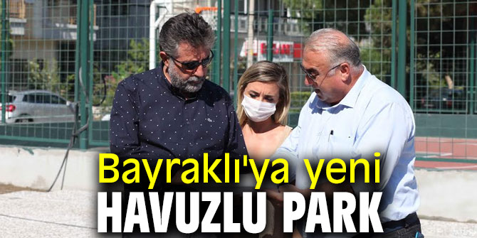 Bayraklı'ya yeni havuzlu park geliyor