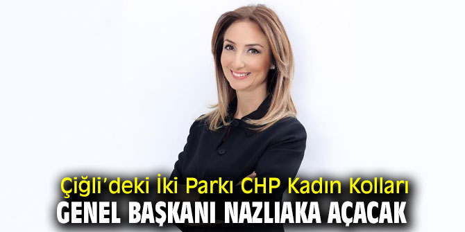 Çiğli’deki İki Parkı Nazlıaka açacak!