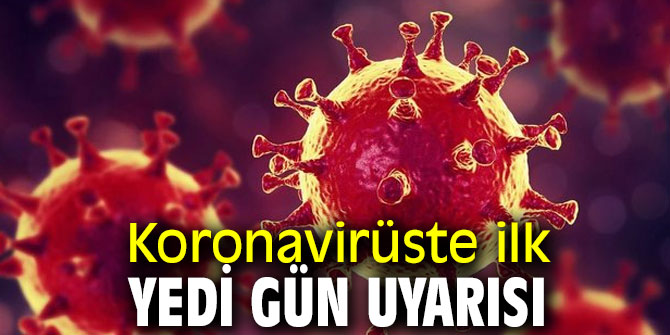 Dikkat! Koronavirüste ilk yedi gün uyarısı