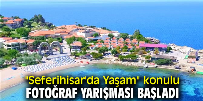 "Seferihisar'da Yaşam" konulu fotoğraf yarışması düzenleniyor