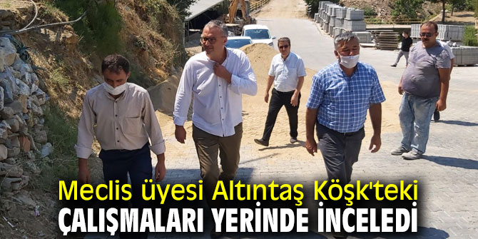 Altıntaş Köşk'teki çalışmaları yerinde inceledi