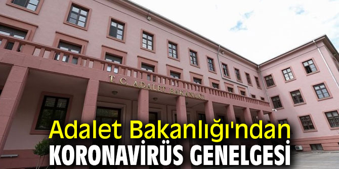 Adalet Bakanlığı koronavirüs genelgesi yayınladı!