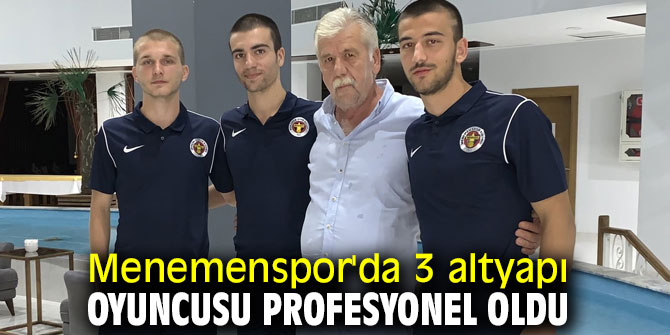 Menemenspor'da 3 altyapı oyuncusu profesyonel oldu