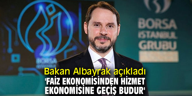 'Faiz ekonomisinden hizmet ekonomisine geçiş budur'