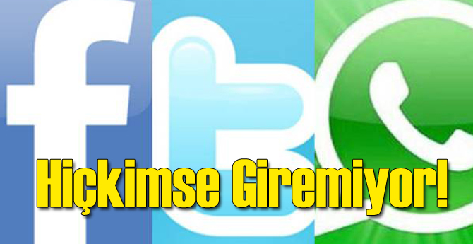 Twitter, Facebook ve WhatsApp Açılmıyor!