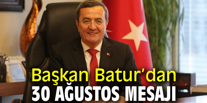 Başkan Batur 30 Ağustos mesajı yayınladı!