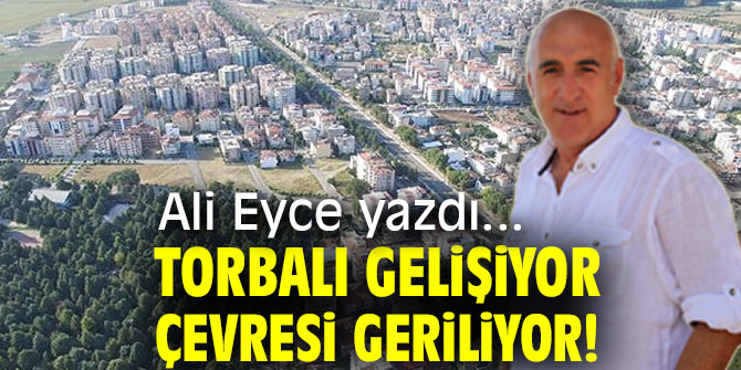 TORBALI GELİŞİYOR ÇEVRESİ GERİLİYOR!