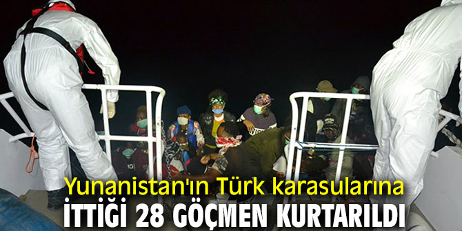 Yunanistan'ın Türk karasularına ittiği 28 göçmen kurtarıldı