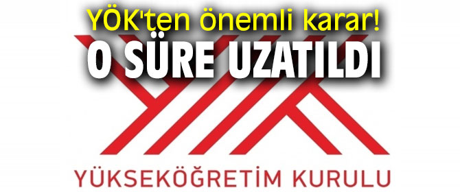 YÖK'ten önemli karar! O süre uzatıldı