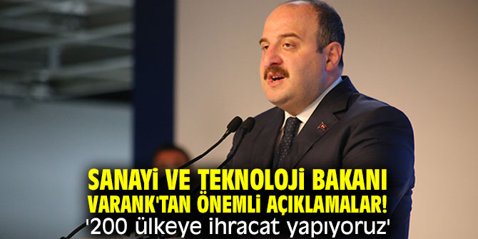 Sanayi ve Teknoloji Bakanı Varank'tan önemli açıklamalar! '200 ülkeye ihracat yapıyoruz'