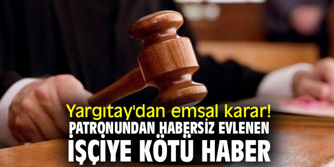Yargıtay'dan emsal karar! Patronundan habersiz evlenen işçiye kötü haber