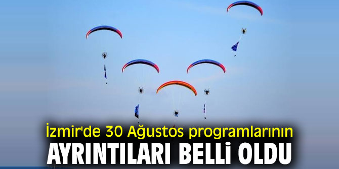 İzmir'de 30 Ağustos programlarının ayrıntıları açıklandı