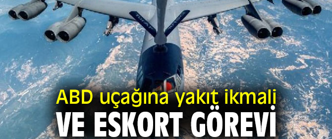 ABD uçağına yakıt ikmali ve eskort görevi