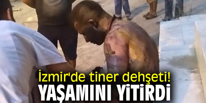 İzmir'de tiner dehşeti! Yaşamını yitirdi
