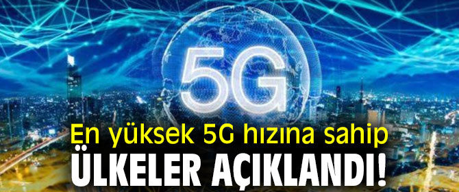 İşte en yüksek 5G hızına sahip ülkeler!