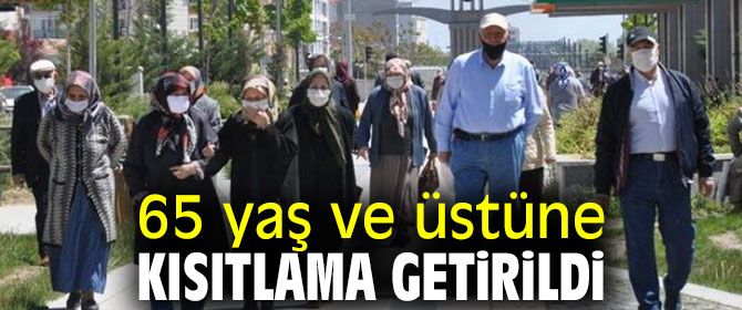 65 yaş ve üstüne kısıtlama getirildi