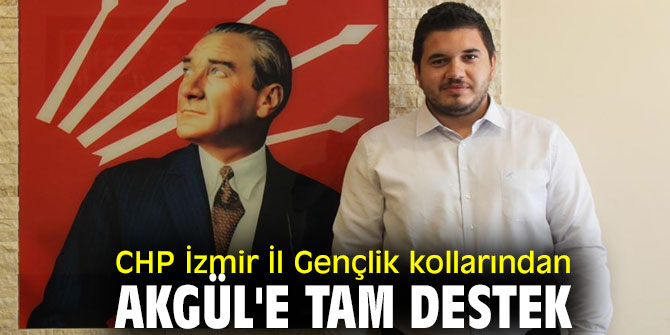 CHP İzmir İl Gençlik kollarından Akgül'e tam destek