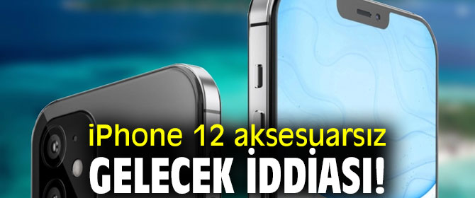 iPhone 12 aksesuarsız gelecek iddiası!