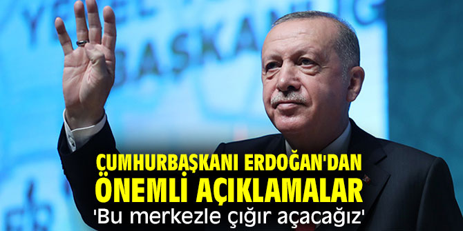 Cumhurbaşkanı Erdoğan'dan önemli açıklamalar 'Bu merkezle çığır açacağız'