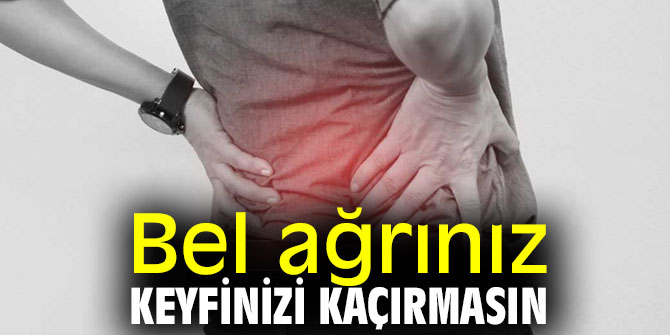 Dikkat! Bel ağrınız keyfinizi kaçırmasın