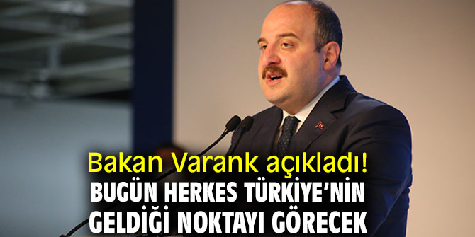 Bakan Varank açıkladı! Bugün herkes Türkiye’nin geldiği noktayı görecek