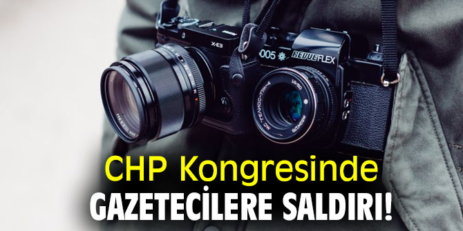 CHP Kongresinde gazetecilere saldırı...