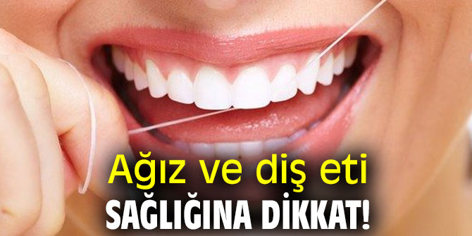 Ağız ve diş eti sağlığına dikkat!