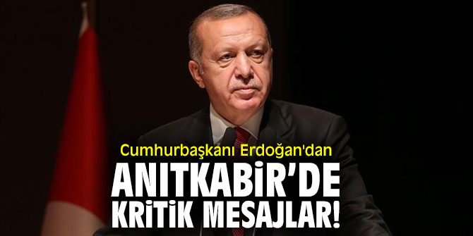 Cumhurbaşkanı Erdoğan'dan Anıtkabir’de kritik mesajlar!
