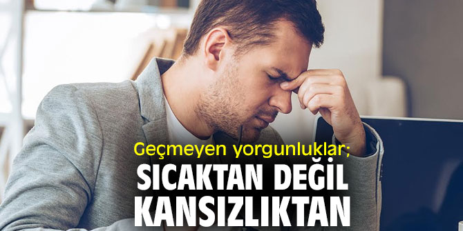 Geçmeyen yorgunluğunuz varsa dikkat!