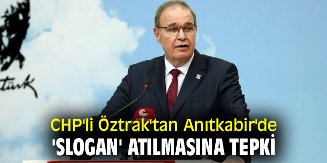 CHP'li Öztrak'tan Anıtkabir'de 'slogan' atılmasına tepki