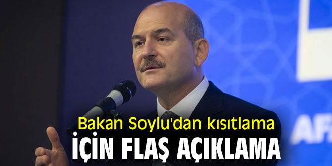 Bakan Soylu'dan kısıtlama için flaş açıklaması