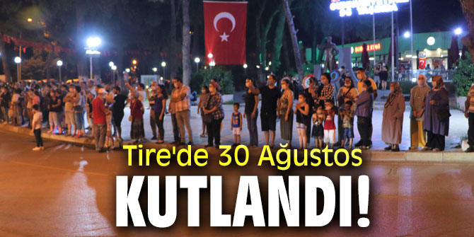 Tire'de 30 Ağustos Kutlandı!