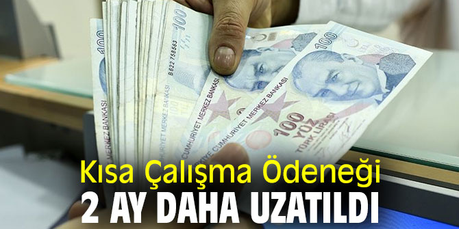 Kısa Çalışma Ödeneğinin 2 ay daha uzatıldı.
