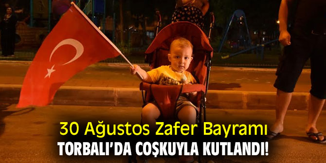 30 Ağustos Zafer Bayramı Torbalı’da coşkuyla kutlandı!