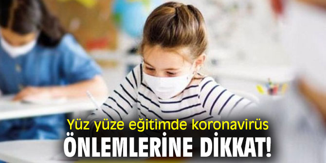 Yüz yüze eğitimde koronavirüs önlemlerine dikkat!