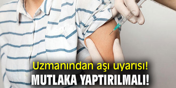 Uzmanından aşı uyarısı! Mutlaka yaptırılmalı!