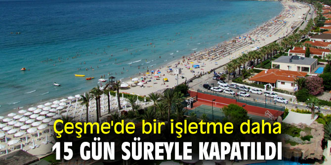 Çeşme'de bir işletme kapatıldı