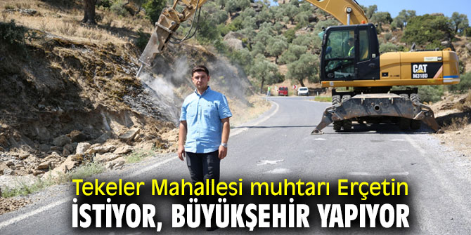  Tekeler Mahallesi muhtarı Erçetin istiyor, Büyükşehir yapıyor