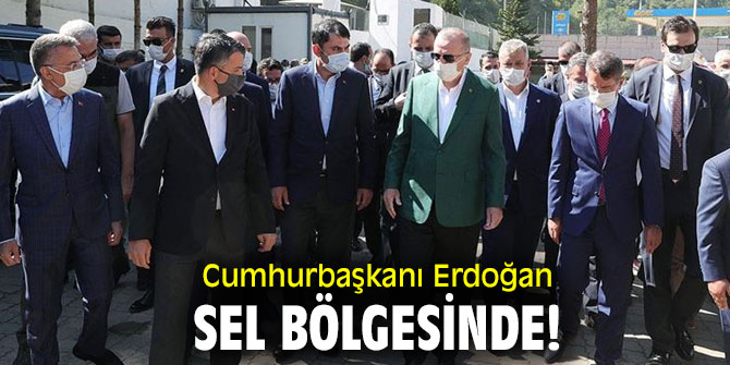 Cumhurbaşkanı Erdoğan sel bölgesinde!