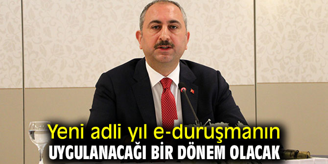 Yeni adli yıl e-duruşmanın uygulanacağı bir dönem olacak